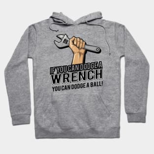 If you can dodge a wrench you can dodge a ball funny humor Hoodie